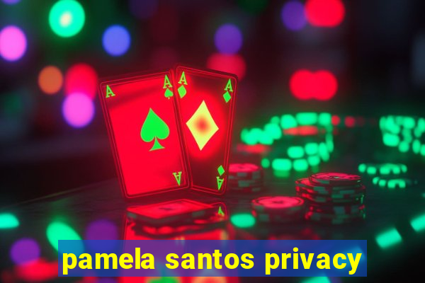 pamela santos privacy